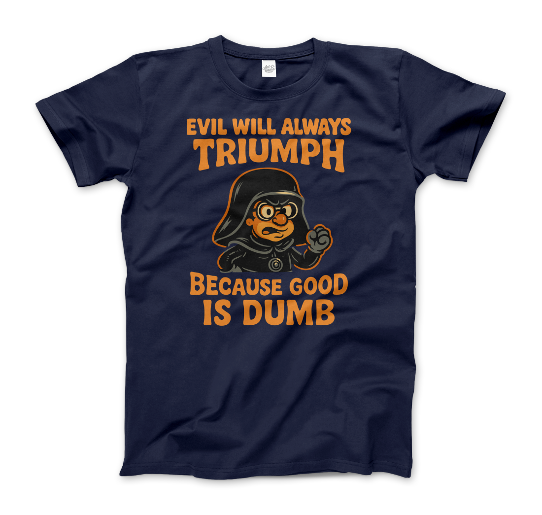 Dark Helmet - Because Good is Dumb T-Shirt-7