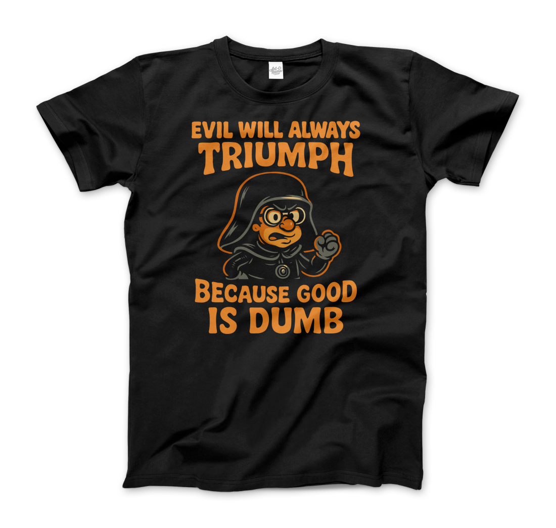 Dark Helmet - Because Good is Dumb T-Shirt-0