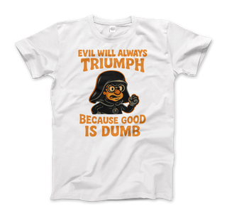 Dark Helmet - Because Good is Dumb T-Shirt-3