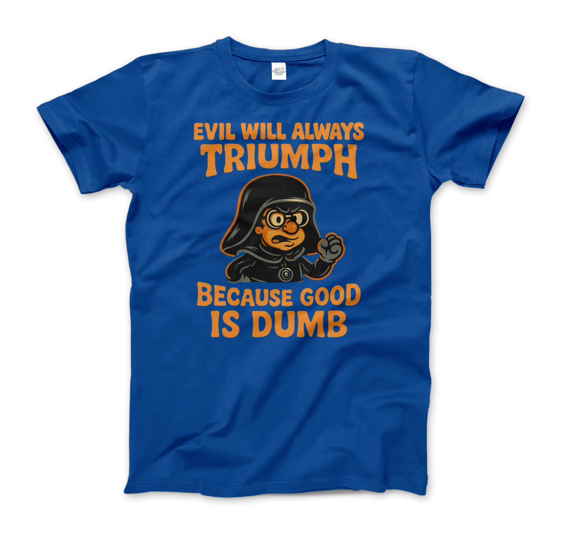 Dark Helmet - Because Good is Dumb T-Shirt-6