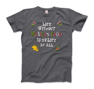 Life without Mexican Food is No Life At All T-Shirt-6
