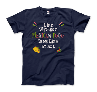 Life without Mexican Food is No Life At All T-Shirt-8
