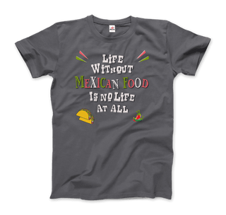 Life without Mexican Food is No Life At All T-Shirt-3