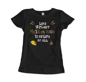 Life without Mexican Food is No Life At All T-Shirt-6