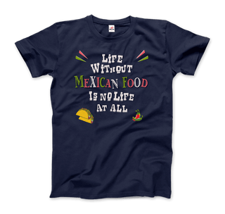 Life without Mexican Food is No Life At All T-Shirt-7