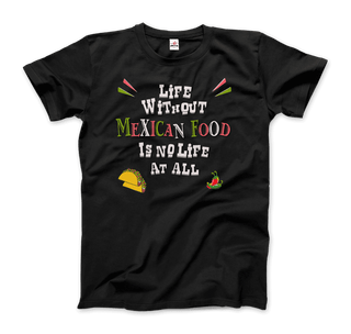 Life without Mexican Food is No Life At All T-Shirt-5
