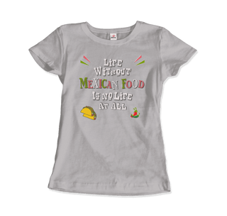 Life without Mexican Food is No Life At All T-Shirt-12