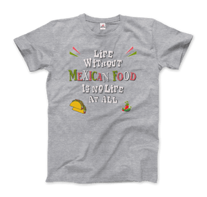 Life without Mexican Food is No Life At All T-Shirt-11