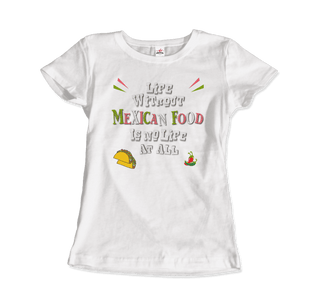 Life without Mexican Food is No Life At All T-Shirt-14