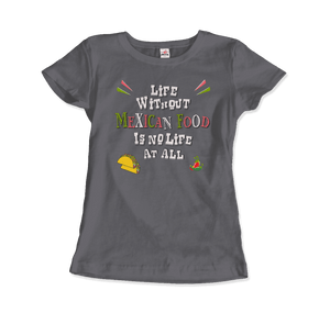 Life without Mexican Food is No Life At All T-Shirt-4