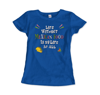 Life without Mexican Food is No Life At All T-Shirt-2