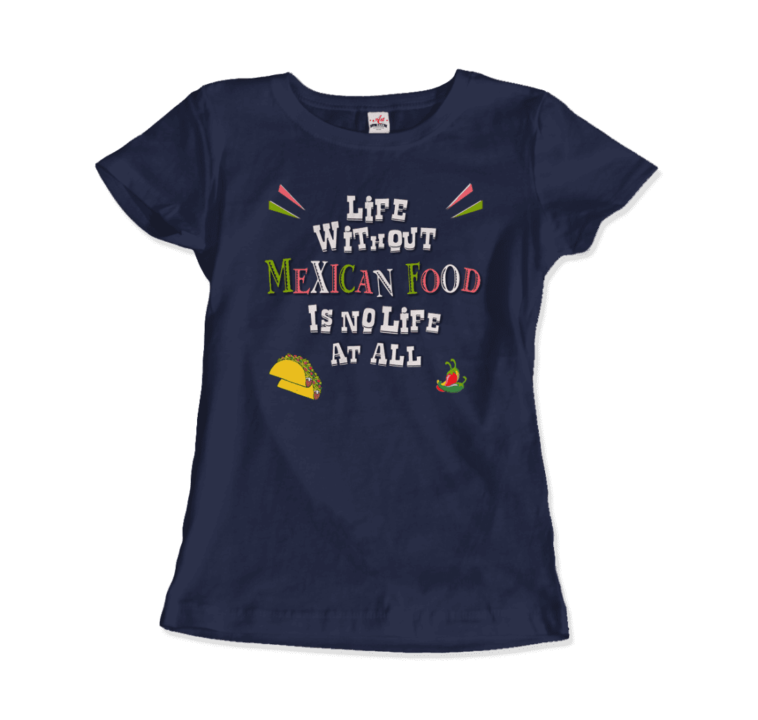 Life without Mexican Food is No Life At All T-Shirt-8
