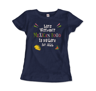 Life without Mexican Food is No Life At All T-Shirt-8